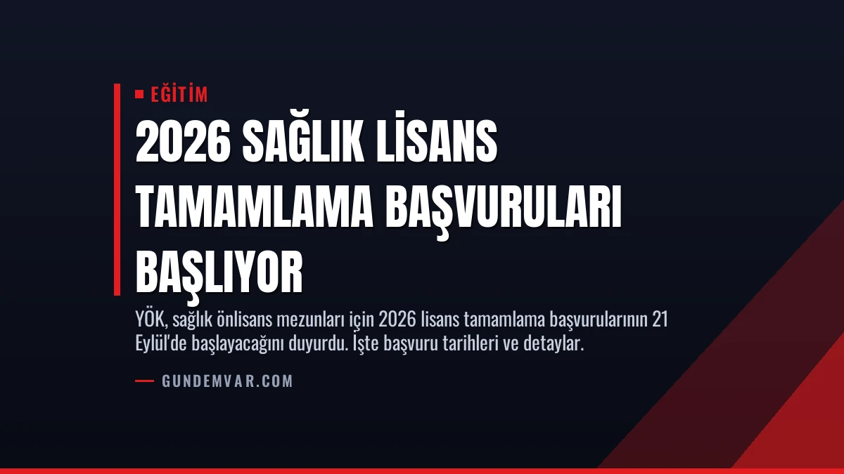 2026 Sağlık Lisans Tamamlama Başvuruları Başlıyor