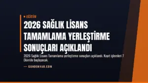 2026 Sağlık Lisans Tamamlama Yerleştirme Sonuçları Açıklandı