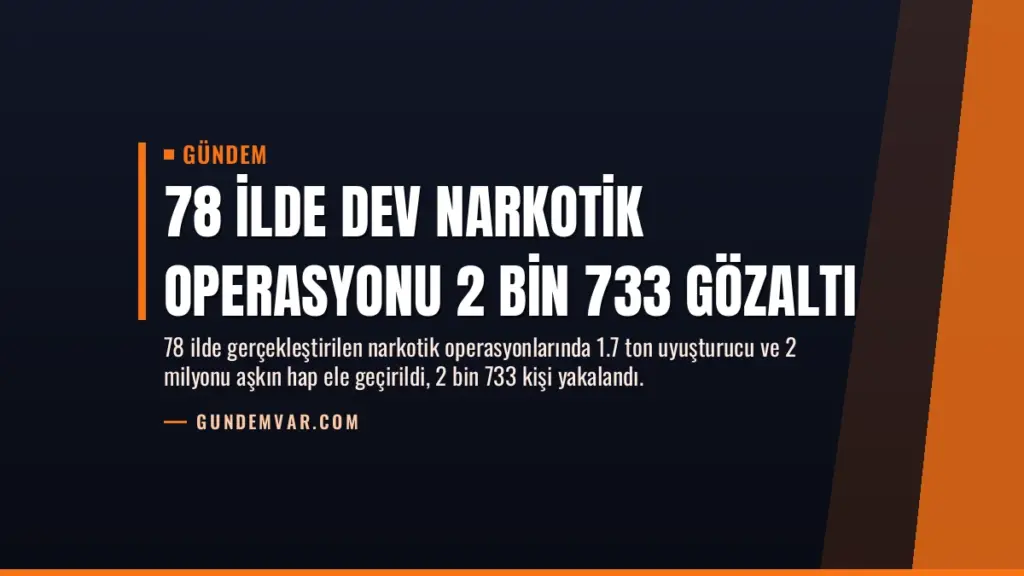 78 İlde Dev Narkotik Operasyonu 2 Bin 733 Gözaltı