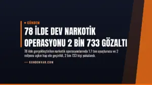 78 İlde Dev Narkotik Operasyonu 2 Bin 733 Gözaltı