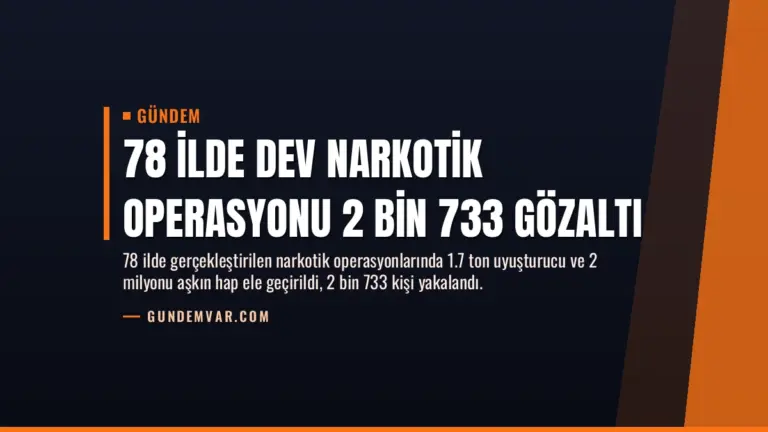 78 İlde Dev Narkotik Operasyonu 2 Bin 733 Gözaltı