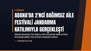 Adana’da 2’nci Bağımsız Aile Festivali Jandarma Katılımıyla Gerçekleşti