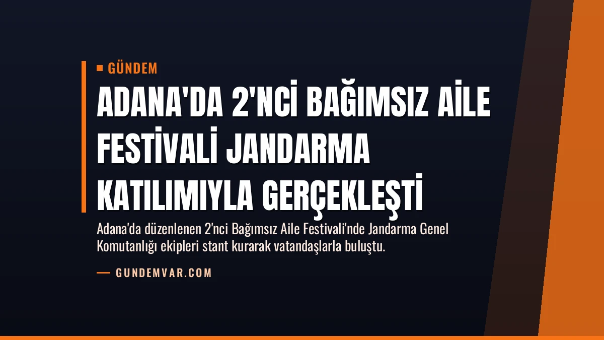 Adana’da 2’nci Bağımsız Aile Festivali Jandarma Katılımıyla Gerçekleşti