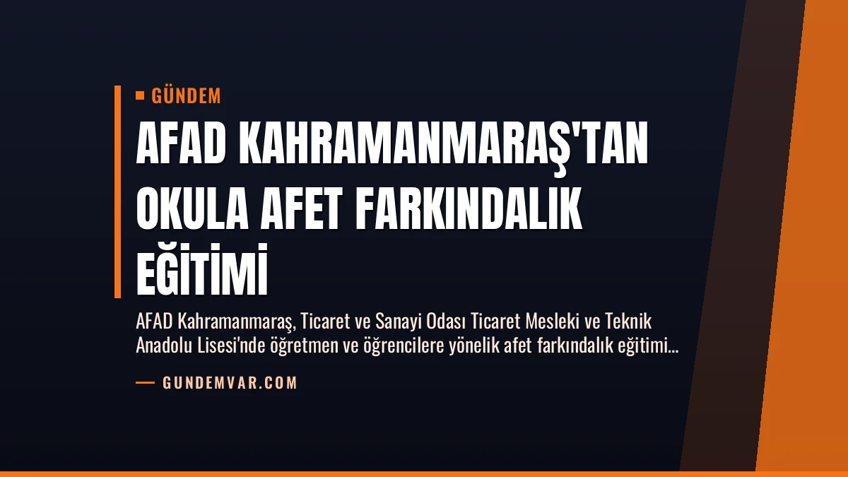 AFAD Kahramanmaraş’tan Okula Afet Farkındalık Eğitimi