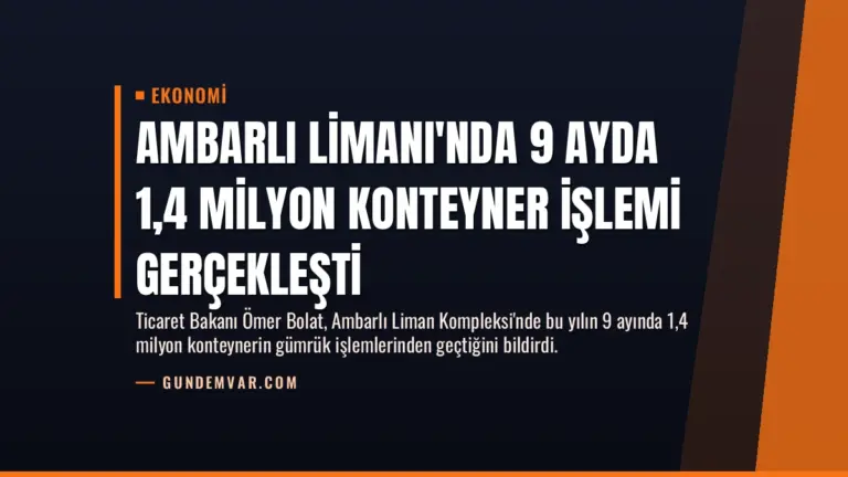 Ambarlı Limanı'nda 9 Ayda 1,4 Milyon Konteyner İşlemi Gerçekleşti
