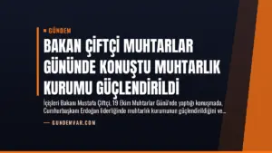 Bakan Çiftçi Muhtarlar Gününde Konuştu Muhtarlık Kurumu Güçlendirildi