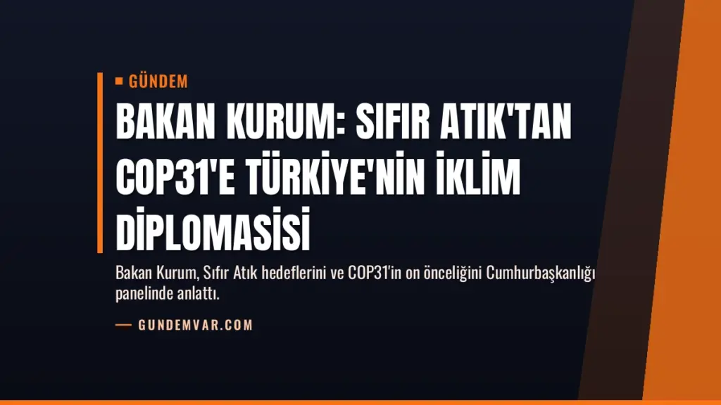 Bakan Kurum: Sıfır Atık'tan COP31'e Türkiye'nin İklim Diplomasisi
