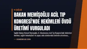 Bakan Memişoğlu Acil Tıp Kongresi’nde Hekimleri Övdü Üretimi Vurguladı