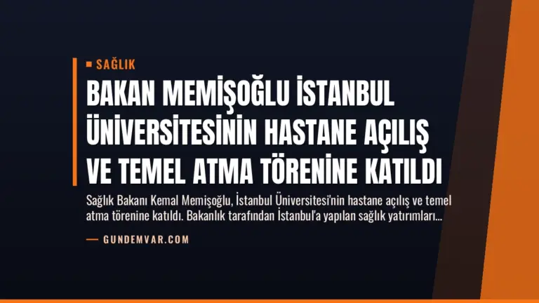 Bakan Memişoğlu İstanbul Üniversitesinin Hastane Açılış ve Temel Atma Törenine Katıldı