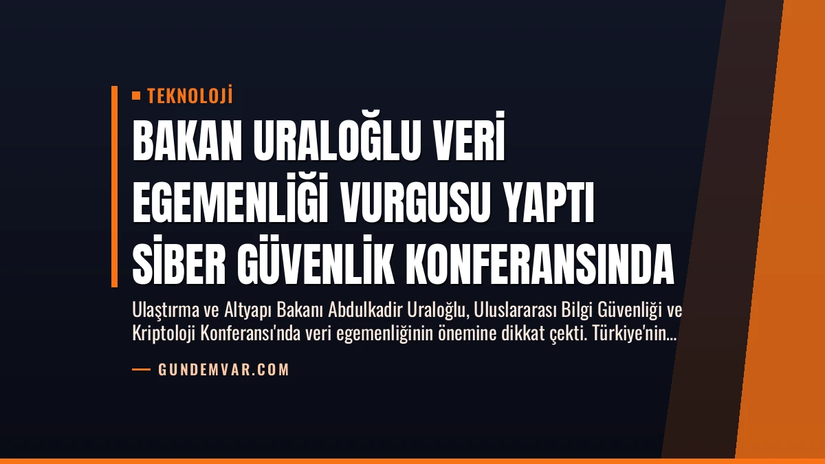 Bakan Uraloğlu Veri Egemenliği Vurgusu Yaptı Siber Güvenlik Konferansında