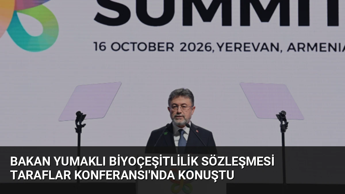 Bakan Yumaklı Biyoçeşitlilik Sözleşmesi Taraflar Konferansı’nda Konuştu