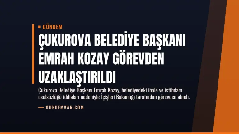 Çukurova Belediye Başkanı Emrah Kozay Görevden Uzaklaştırıldı