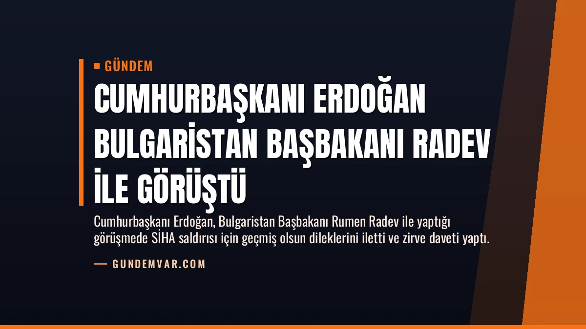Cumhurbaşkanı Erdoğan Bulgaristan Başbakanı Radev ile görüştü