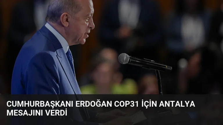 Cumhurbaşkanı Erdoğan COP31 İçin Antalya Mesajını Verdi