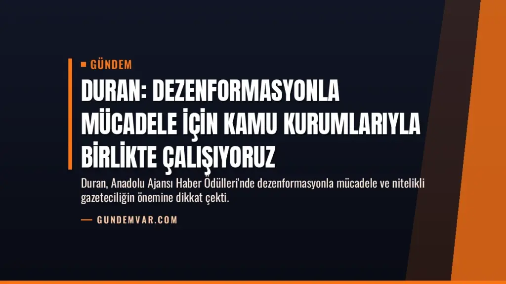 Duran: Dezenformasyonla mücadele için kamu kurumlarıyla birlikte çalışıyoruz