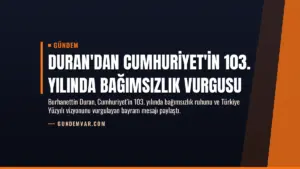 Duran'dan Cumhuriyet'in 103. yılında bağımsızlık vurgusu