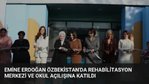 Emine Erdoğan Özbekistan’da Rehabilitasyon Merkezi ve Okul Açılışına Katıldı
