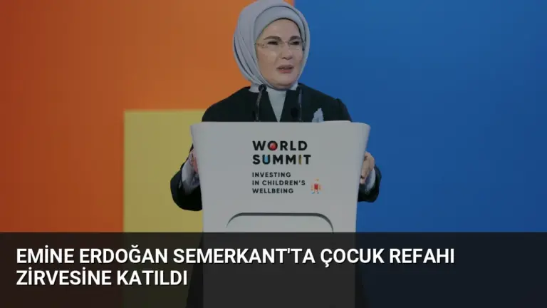 Emine Erdoğan Semerkant’ta Çocuk Refahı Zirvesine Katıldı