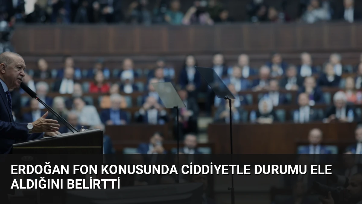 Erdoğan Fon Konusunda Ciddiyetle Durumu Ele Aldığını Belirtti