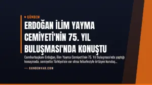 Erdoğan İlim Yayma Cemiyeti’nin 75. Yıl Buluşması’nda Konuştu
