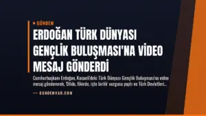 Erdoğan Türk Dünyası Gençlik Buluşması’na Video Mesaj Gönderdi
