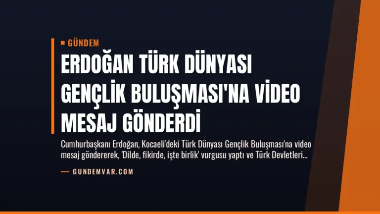 Erdoğan Türk Dünyası Gençlik Buluşması’na Video Mesaj Gönderdi