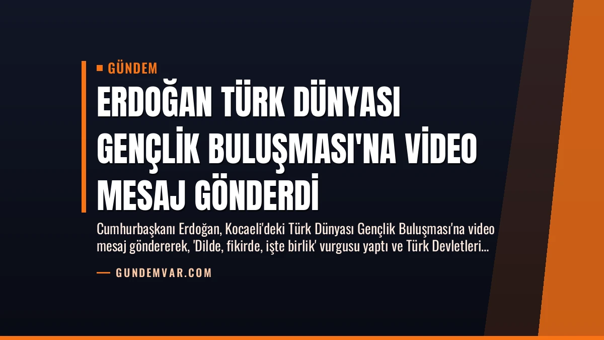 Erdoğan Türk Dünyası Gençlik Buluşması’na Video Mesaj Gönderdi