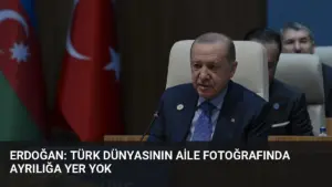 Erdoğan: Türk dünyasının aile fotoğrafında ayrılığa yer yok