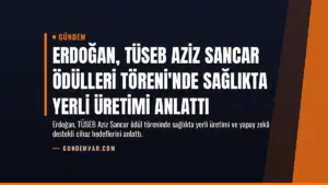 Erdoğan, TÜSEB Aziz Sancar Ödülleri Töreni'nde Sağlıkta Yerli Üretimi Anlattı