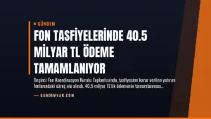 Fon Tasfiyelerinde 40.5 Milyar TL Ödeme Tamamlanıyor