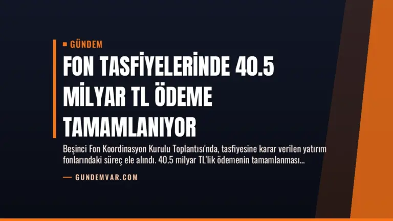 Fon Tasfiyelerinde 40.5 Milyar TL Ödeme Tamamlanıyor
