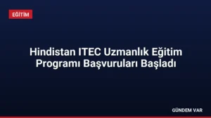 Hindistan ITEC Uzmanlık Eğitim Programı Başvuruları Başladı