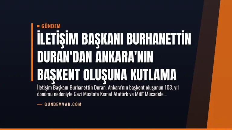 İletişim Başkanı Burhanettin Duran’dan Ankara’nın Başkent Oluşuna Kutlama