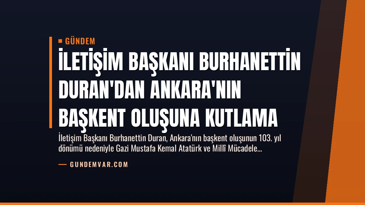 İletişim Başkanı Burhanettin Duran’dan Ankara’nın Başkent Oluşuna Kutlama