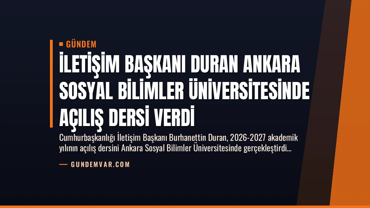 İletişim Başkanı Duran Ankara Sosyal Bilimler Üniversitesinde Açılış Dersi Verdi