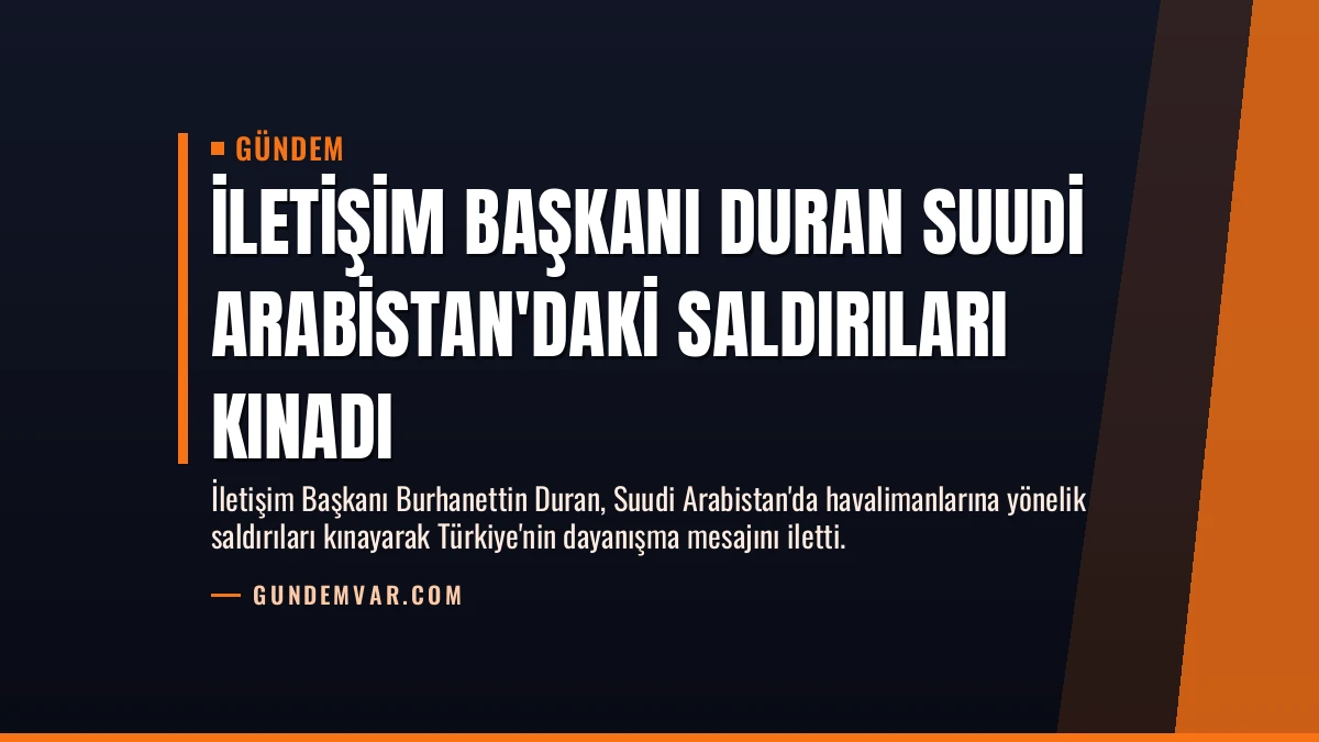 İletişim Başkanı Duran Suudi Arabistan’daki saldırıları kınadı