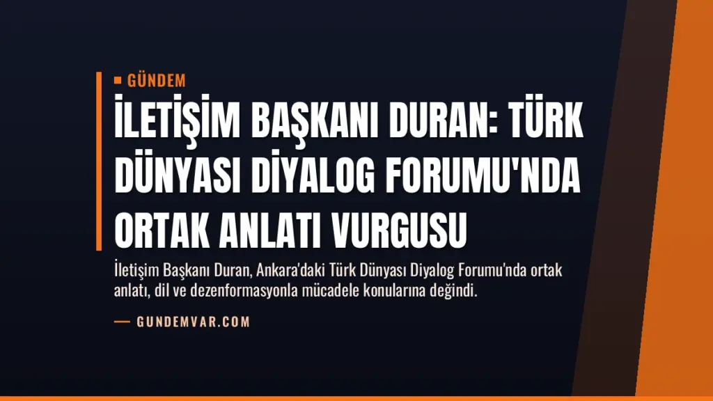 İletişim Başkanı Duran: Türk Dünyası Diyalog Forumu'nda ortak anlatı vurgusu