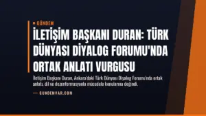 İletişim Başkanı Duran: Türk Dünyası Diyalog Forumu'nda ortak anlatı vurgusu