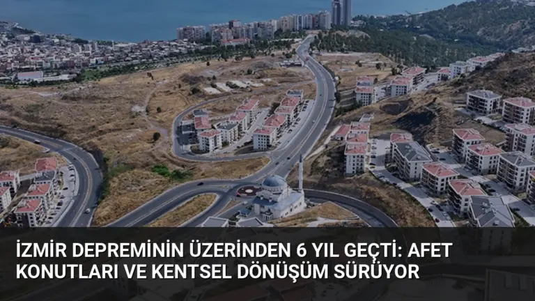 İzmir Depreminin Üzerinden 6 Yıl Geçti: Afet Konutları ve Kentsel Dönüşüm Sürüyor