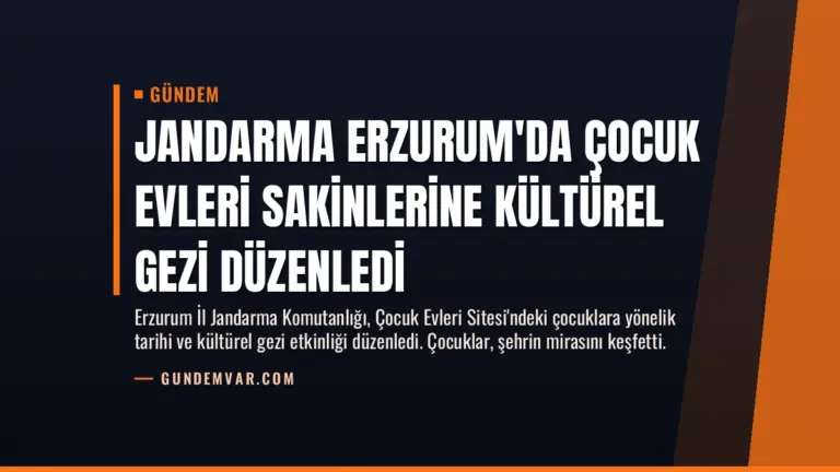 Jandarma Erzurum’da Çocuk Evleri Sakinlerine Kültürel Gezi Düzenledi