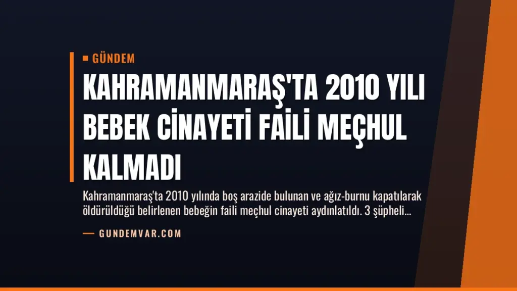 Kahramanmaraş'ta 2010 Yılı Bebek Cinayeti Faili Meçhul Kalmadı