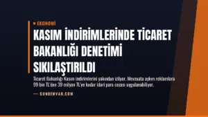 Kasım İndirimlerinde Ticaret Bakanlığı Denetimi Sıkılaştırıldı
