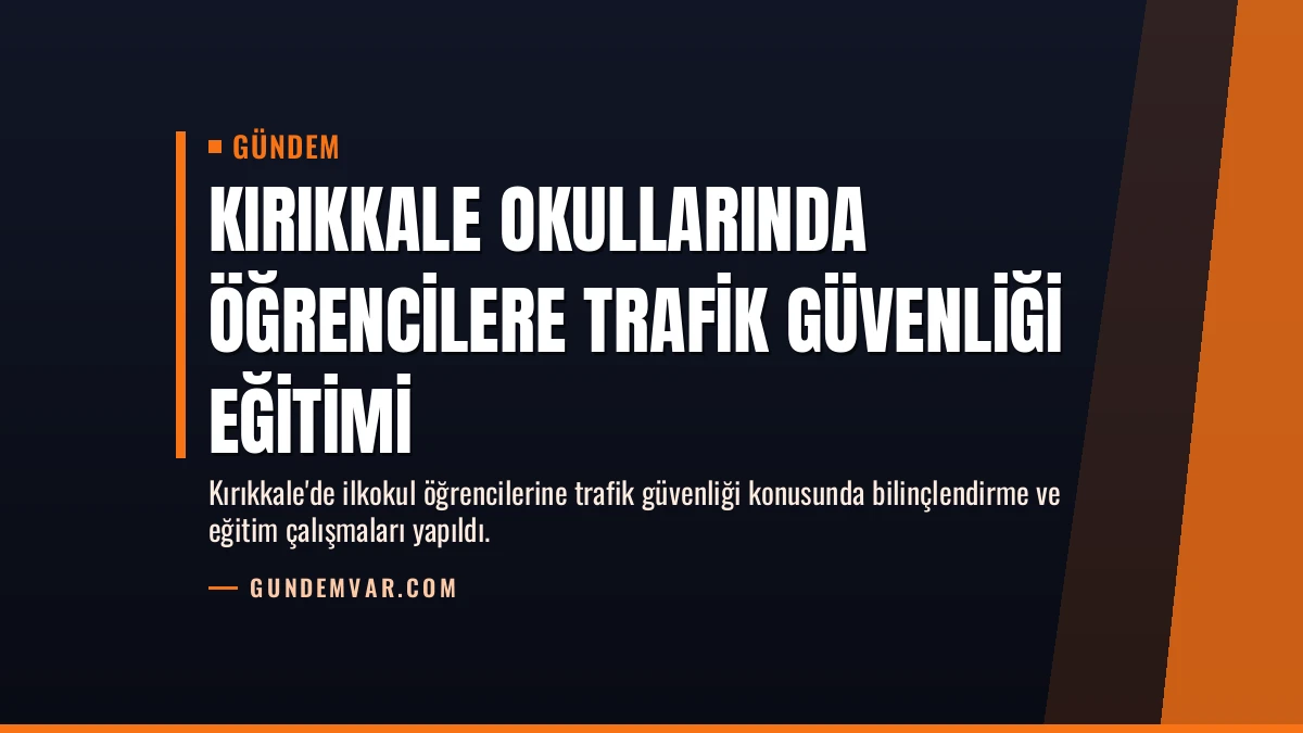 Kırıkkale Okullarında Öğrencilere Trafik Güvenliği Eğitimi