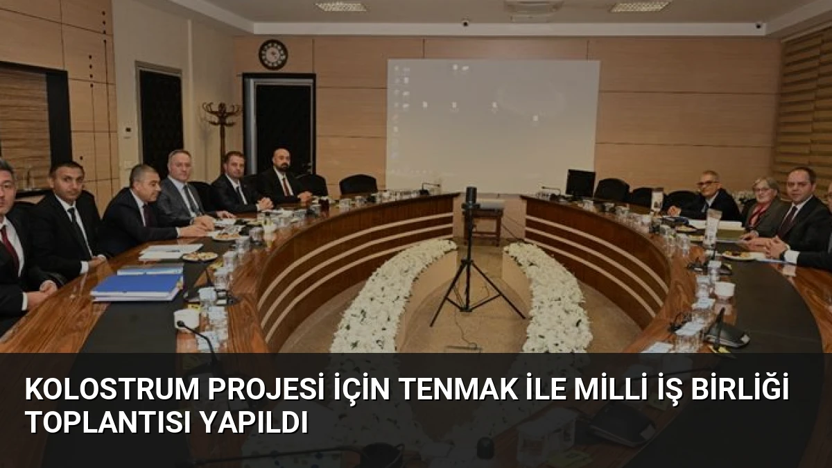 Kolostrum Projesi İçin TENMAK ile Milli İş Birliği Toplantısı Yapıldı