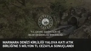 Marmara Denizi Kirliliği Yalova Katı Atık Birliği’ne 5 Milyon TL Cezayla Sonuçlandı