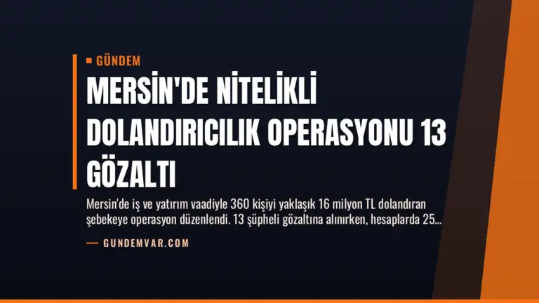 Mersin’de Nitelikli Dolandırıcılık Operasyonu 13 Gözaltı
