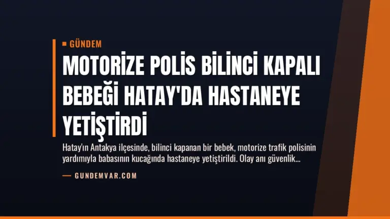 Motorize Polis Bilinci Kapalı Bebeği Hatay’da Hastaneye Yetiştirdi