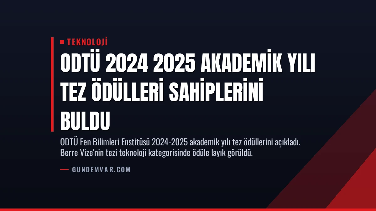 ODTÜ 2024 2025 Akademik Yılı Tez Ödülleri Sahiplerini Buldu