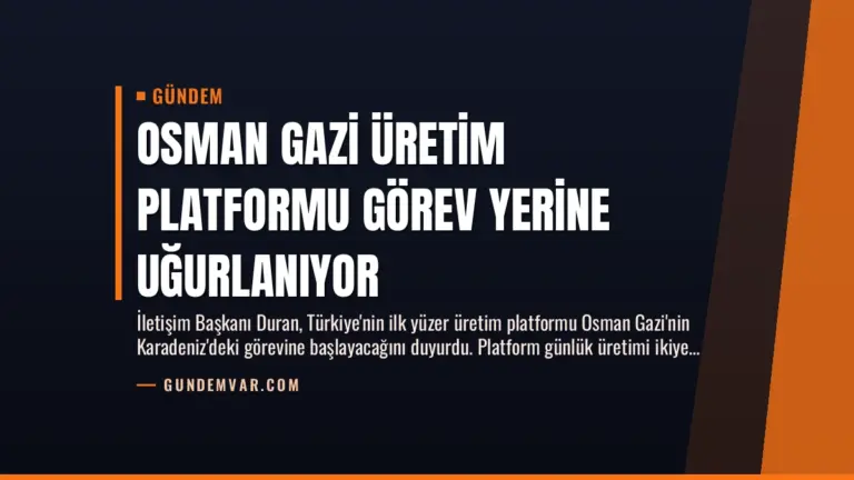 Osman Gazi Üretim Platformu Görev Yerine Uğurlanıyor