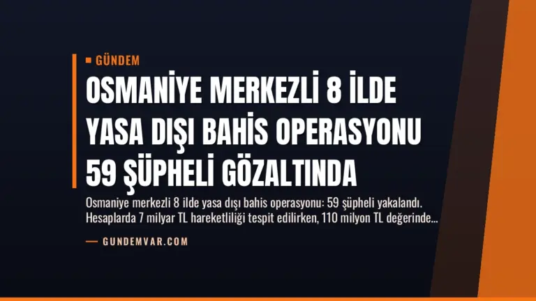 Osmaniye Merkezli 8 İlde Yasa Dışı Bahis Operasyonu 59 Şüpheli Gözaltında